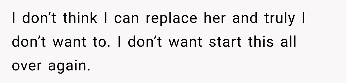 Husband Makes Their Nanny Quit After Repeatedly Crossing Boundaries She Clearly Set I don’t think I can replace her and truly I don’t want to. I don’t want start this all over again.