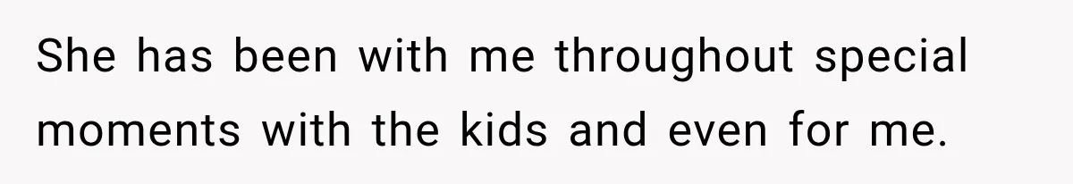 Husband Makes Their Nanny Quit After Repeatedly Crossing Boundaries She Clearly Set She has been with me throughout special moments with the kids and even for me.