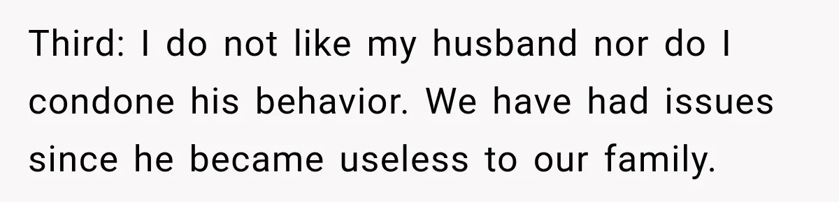 Husband Makes Their Nanny Quit After Repeatedly Crossing Boundaries She Clearly Set Third: I do not like my husband nor do I condone his behavior. We have had issues since he became useless to our family.