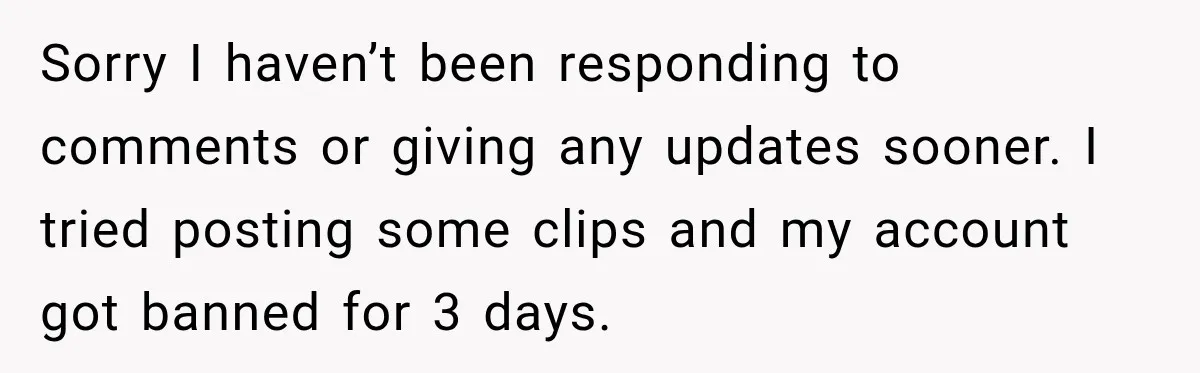 Husband Makes Their Nanny Quit After Repeatedly Crossing Boundaries She Clearly Set Sorry I haven’t been responding to comments or giving any updates sooner. I tried posting some clips and my account got banned for 3 days.