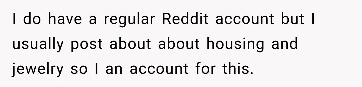 Husband Makes Their Nanny Quit After Repeatedly Crossing Boundaries She Clearly Set I do have a regular Reddit account but I usually post about about housing and jewelry so I an account for this.