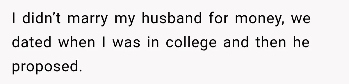 Husband Makes Their Nanny Quit After Repeatedly Crossing Boundaries She Clearly Set I didn’t marry my husband for money, we dated when I was in college and then he proposed.