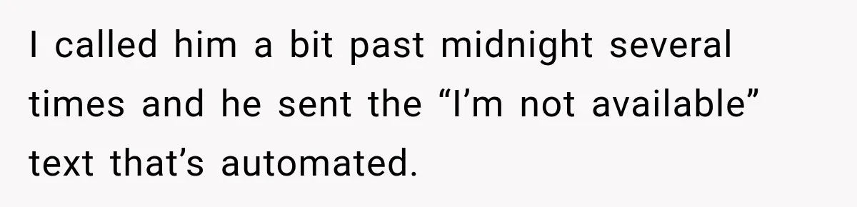 Husband Makes Their Nanny Quit After Repeatedly Crossing Boundaries She Clearly Set I called him a bit past midnight several times and he sent the “I’m not available” text that’s automated.