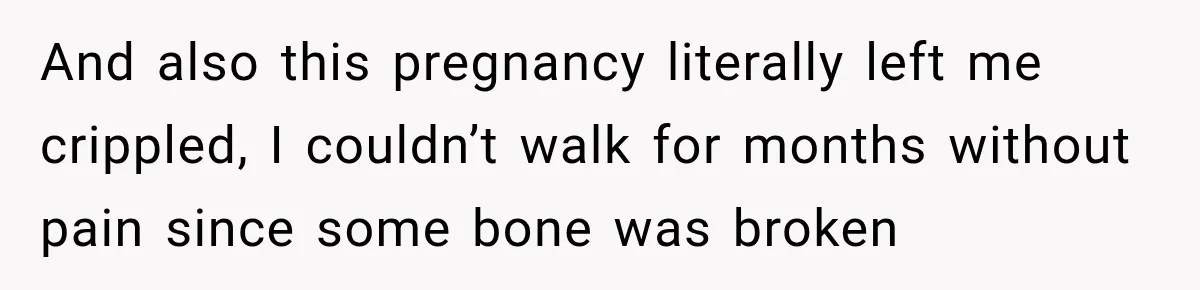 Husband Makes Their Nanny Quit After Repeatedly Crossing Boundaries She Clearly Set And also this pregnancy literally left me crippled, I couldn’t walk for months without pain since some bone was broken