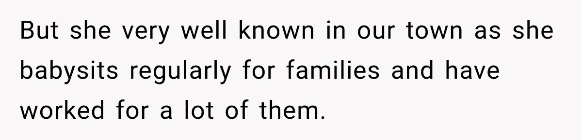 Husband Makes Their Nanny Quit After Repeatedly Crossing Boundaries She Clearly Set But she very well known in our town as she babysits regularly for families and have worked for a lot of them.