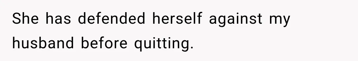 Husband Makes Their Nanny Quit After Repeatedly Crossing Boundaries She Clearly Set She has defended herself against my husband before quitting.