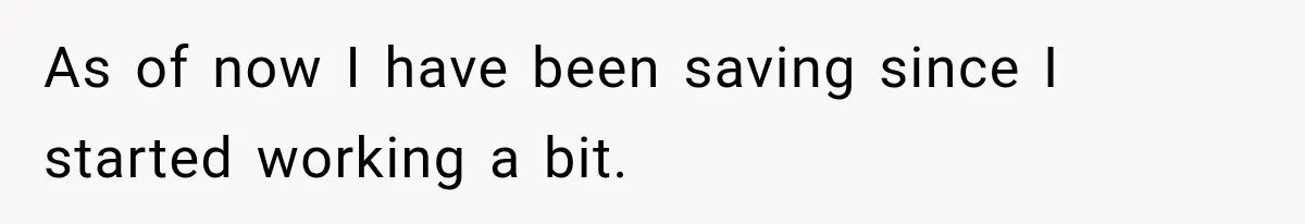 Husband Makes Their Nanny Quit After Repeatedly Crossing Boundaries She Clearly Set As of now I have been saving since I started working a bit.