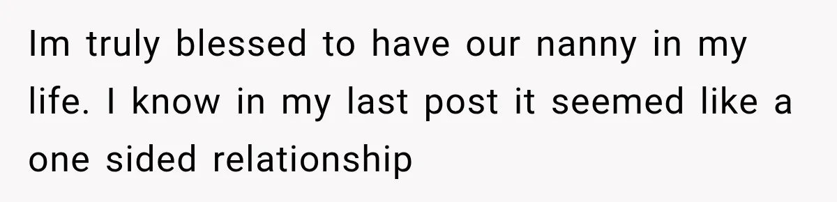 Husband Makes Their Nanny Quit After Repeatedly Crossing Boundaries She Clearly Set Im truly blessed to have our nanny in my life. I know in my last post it seemed like a one sided relationship