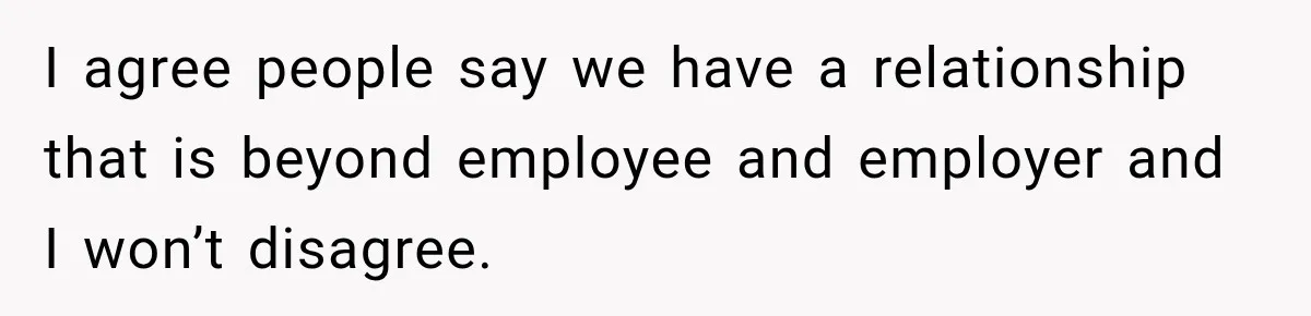 Husband Makes Their Nanny Quit After Repeatedly Crossing Boundaries She Clearly Set I agree people say we have a relationship that is beyond employee and employer and I won’t disagree.