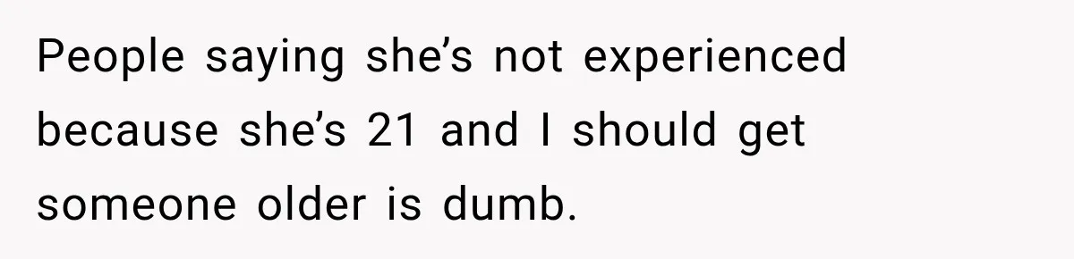 Husband Makes Their Nanny Quit After Repeatedly Crossing Boundaries She Clearly Set People saying she’s not experienced because she’s 21 and I should get someone older is dumb.