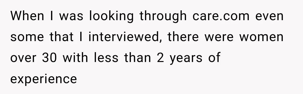 Husband Makes Their Nanny Quit After Repeatedly Crossing Boundaries She Clearly Set When I was looking through care.com even some that I interviewed, there were women over 30 with less than 2 years of experience