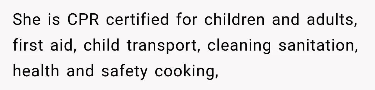 Husband Makes Their Nanny Quit After Repeatedly Crossing Boundaries She Clearly Set She is CPR certified for children and adults, first aid, child transport, cleaning sanitation, health and safety cooking,