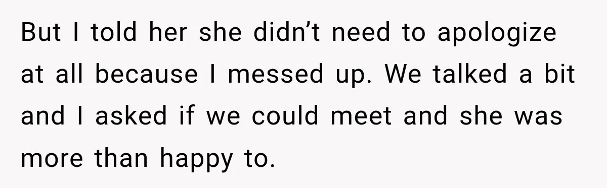 Husband Makes Their Nanny Quit After Repeatedly Crossing Boundaries She Clearly Set But I told her she didn’t need to apologize at all because I messed up. We talked a bit and I asked if we could meet and she was more...