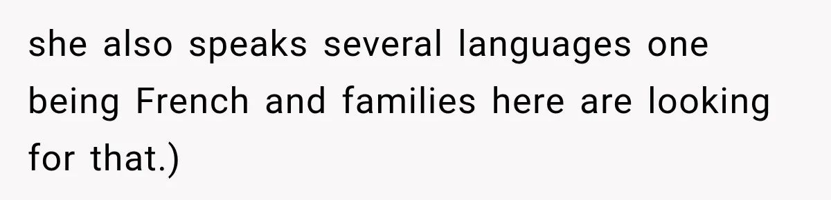 Husband Makes Their Nanny Quit After Repeatedly Crossing Boundaries She Clearly Set she also speaks several languages one being French and families here are looking for that.)