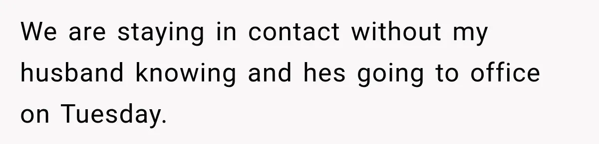 Husband Makes Their Nanny Quit After Repeatedly Crossing Boundaries She Clearly Set We are staying in contact without my husband knowing and hes going to office on Tuesday.