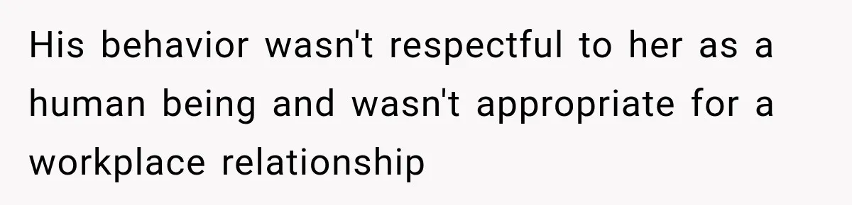Husband Makes Their Nanny Quit After Repeatedly Crossing Boundaries She Clearly Set His behavior wasn't respectful to her as a human being and wasn't appropriate for a workplace relationship