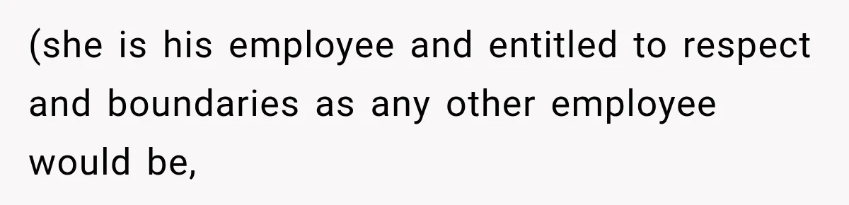 Husband Makes Their Nanny Quit After Repeatedly Crossing Boundaries She Clearly Set (she is his employee and entitled to respect and boundaries as any other employee would be,