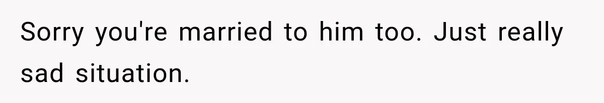 Husband Makes Their Nanny Quit After Repeatedly Crossing Boundaries She Clearly Set Sorry you're married to him too. Just really sad situation.