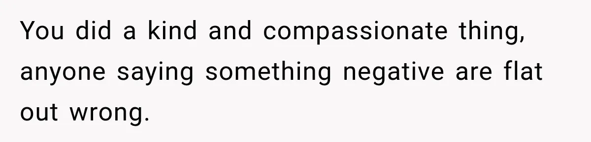 Couple Spends Days Preparing Meals For Friends, Then Gets Criticized For Being “Too Involved” You did a kind and compassionate thing, anyone saying something negative are flat out wrong.