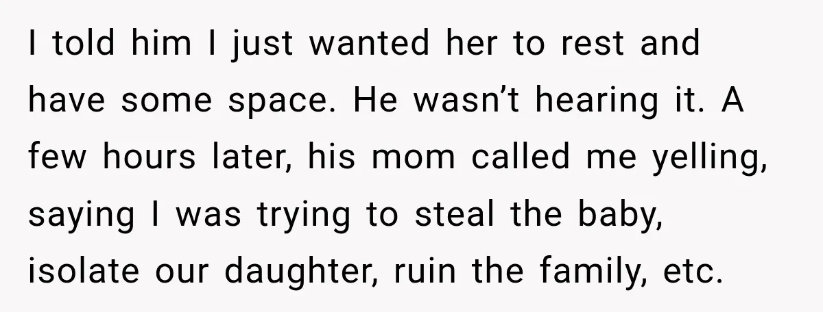 UPDATE: Why One Mom Stayed at Her Sister’s After Her Husband Missed Their Son’s Birth I told him I just wanted her to rest and have some space. He wasn’t hearing it. A few hours later, his mom called me yelling, saying I was trying...