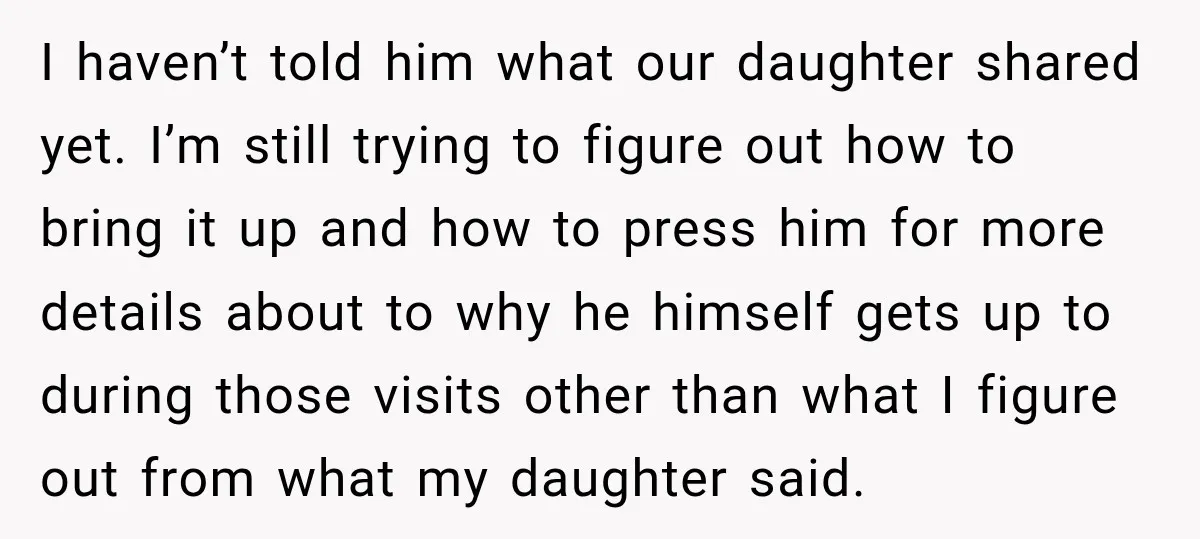 UPDATE: Why One Mom Stayed at Her Sister’s After Her Husband Missed Their Son’s Birth I haven’t told him what our daughter shared yet. I’m still trying to figure out how to bring it up and how to press him for more details about to...