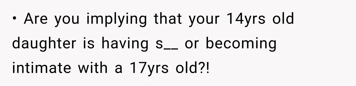 UPDATE: Why One Mom Stayed at Her Sister’s After Her Husband Missed Their Son’s Birth • Are you implying that your 14yrs old daughter is having s__ or becoming intimate with a 17yrs old?!