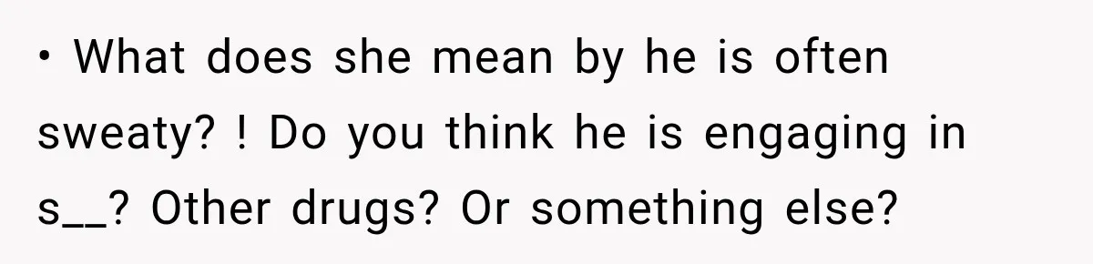 UPDATE: Why One Mom Stayed at Her Sister’s After Her Husband Missed Their Son’s Birth • What does she mean by he is often sweaty? ! Do you think he is engaging in s__? Other drugs? Or something else?