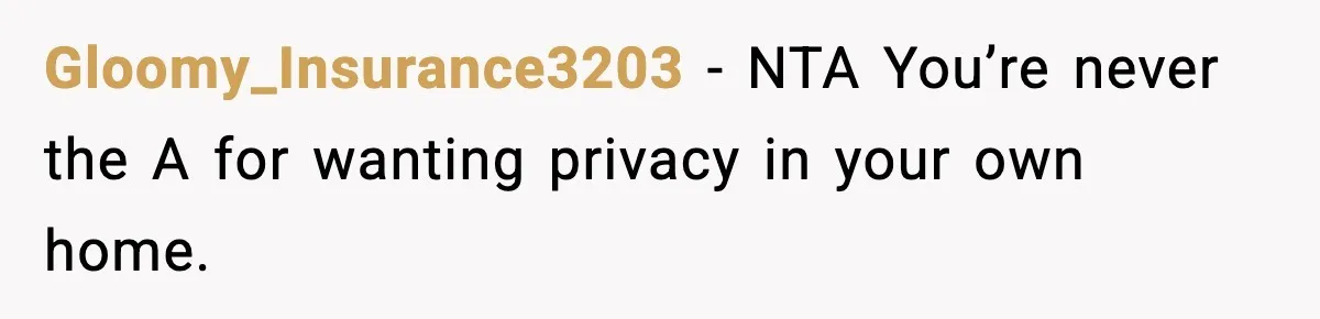Man Inherits His Late Father’s House, Then Evicts the Mother Who Asked Him to Leave at 17 Gloomy_Insurance3203 − NTA You’re never the A for wanting privacy in your own home.