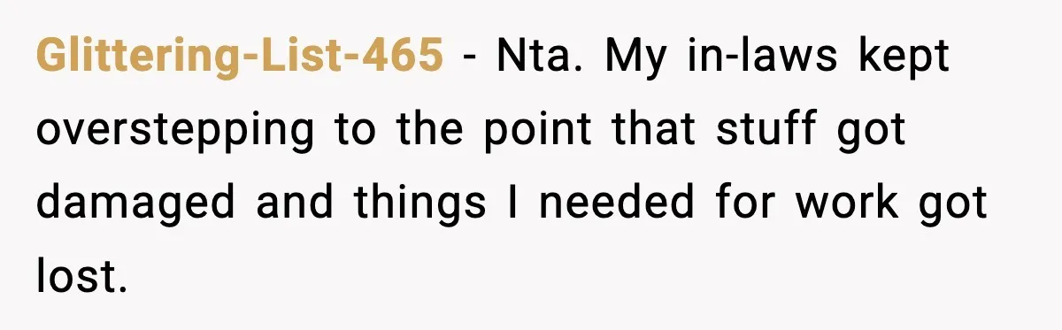 Man Inherits His Late Father’s House, Then Evicts the Mother Who Asked Him to Leave at 17 Glittering-List-465 − Nta. My in-laws kept overstepping to the point that stuff got damaged and things I needed for work got lost.