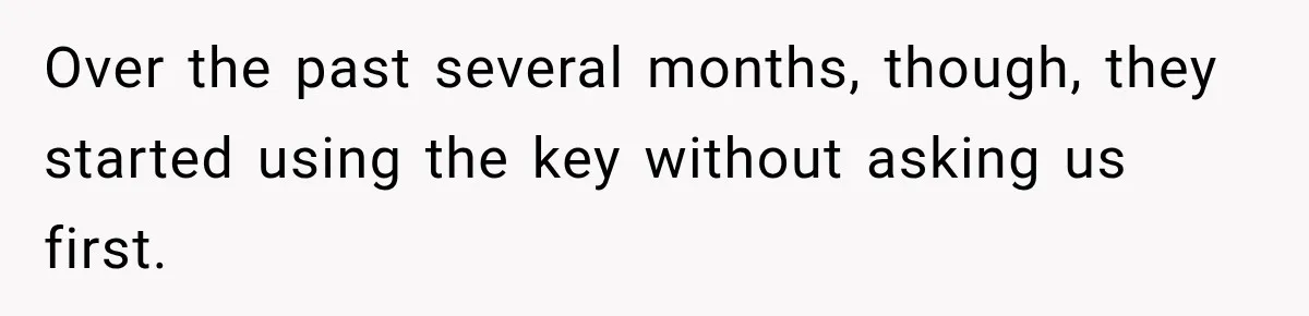 Man Inherits His Late Father’s House, Then Evicts the Mother Who Asked Him to Leave at 17 Over the past several months, though, they started using the key without asking us first.