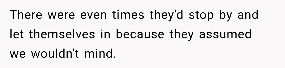 Man Inherits His Late Father’s House, Then Evicts the Mother Who Asked Him to Leave at 17 There were even times they'd stop by and let themselves in because they assumed we wouldn't mind.