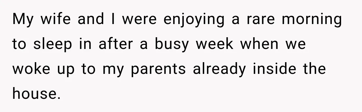 Man Inherits His Late Father’s House, Then Evicts the Mother Who Asked Him to Leave at 17 My wife and I were enjoying a rare morning to sleep in after a busy week when we woke up to my parents already inside the house.