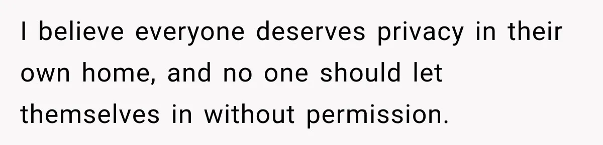 Man Inherits His Late Father’s House, Then Evicts the Mother Who Asked Him to Leave at 17 I believe everyone deserves privacy in their own home, and no one should let themselves in without permission.