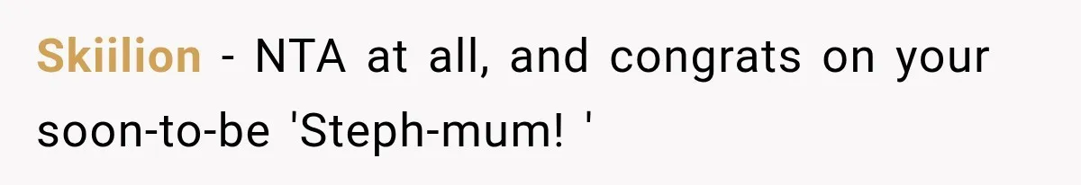 Skiilion − NTA at all, and congrats on your soon-to-be 'Steph-mum! '