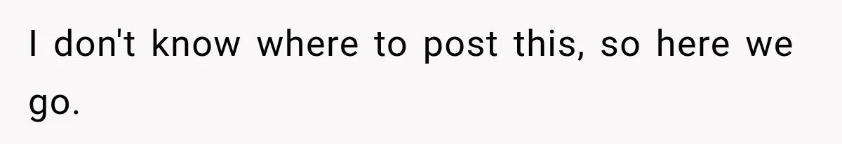 I don't know where to post this, so here we go.