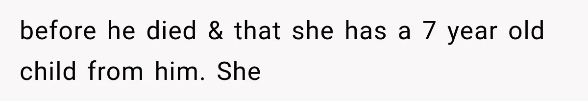 before he died & that she has a 7 year old child from him. She