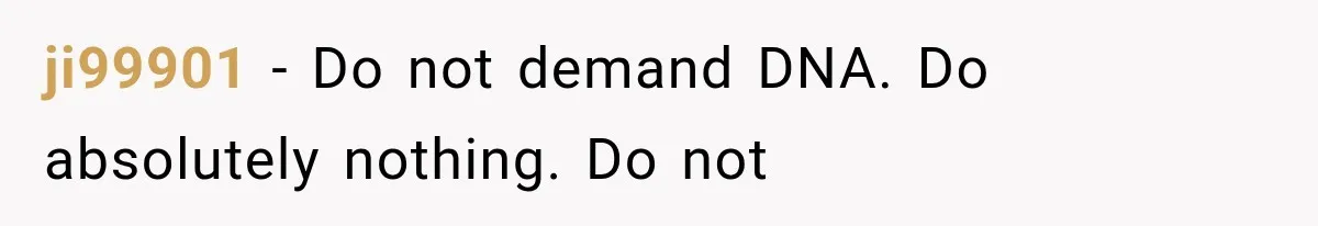 ji99901 − Do not demand DNA. Do absolutely nothing. Do not