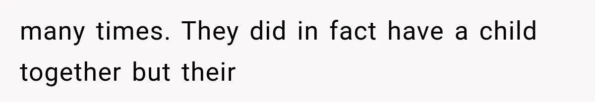 many times. They did in fact have a child together but their