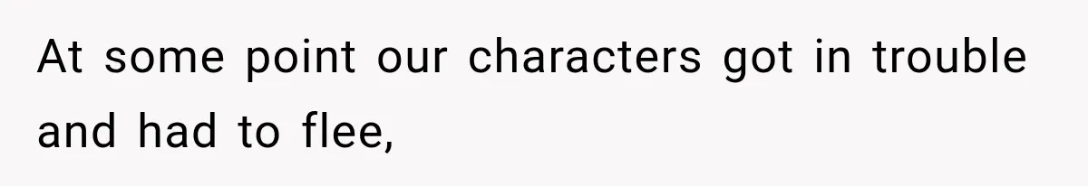 Only Woman at Game Night Shuts Down a Creepy Joke With One Question Nobody Expected At some point our characters got in trouble and had to flee,