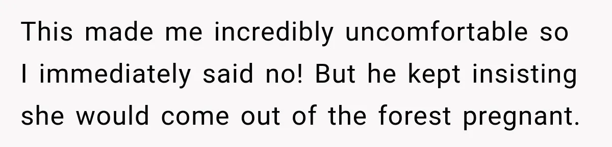 Only Woman at Game Night Shuts Down a Creepy Joke With One Question Nobody Expected This made me incredibly uncomfortable so I immediately said no! But he kept insisting she would come out of the forest pregnant.