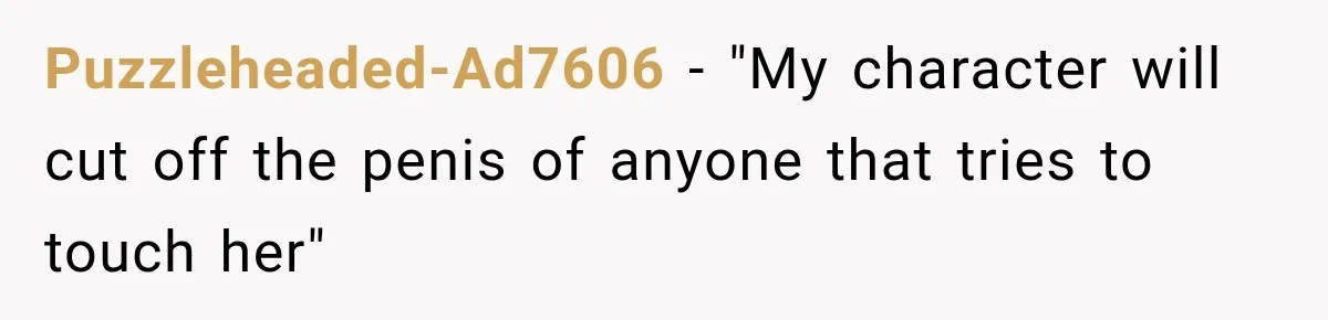 Only Woman at Game Night Shuts Down a Creepy Joke With One Question Nobody Expected Puzzleheaded-Ad7606 − "My character will cut off the penis of anyone that tries to touch her"