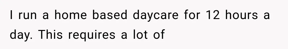 Her Husband Said His Guests Were “Not Her Problem.” So She Took Him at His Word and Left I run a home based daycare for 12 hours a day. This requires a lot of