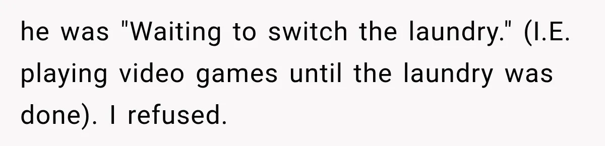 Her Husband Said His Guests Were “Not Her Problem.” So She Took Him at His Word and Left he was "Waiting to switch the laundry." (I.E. playing video games until the laundry was done). I refused.
