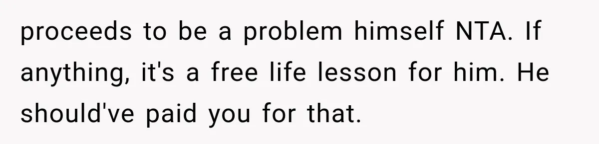 Her Husband Said His Guests Were “Not Her Problem.” So She Took Him at His Word and Left proceeds to be a problem himself NTA. If anything, it's a free life lesson for him. He should've paid you for that.