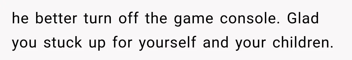 Her Husband Said His Guests Were “Not Her Problem.” So She Took Him at His Word and Left he better turn off the game console. Glad you stuck up for yourself and your children.