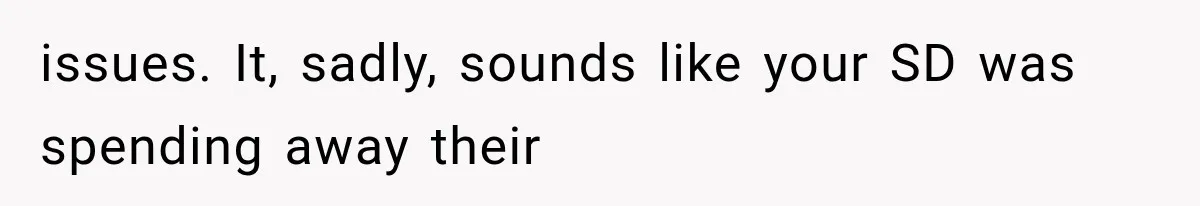 issues. It, sadly, sounds like your SD was spending away their