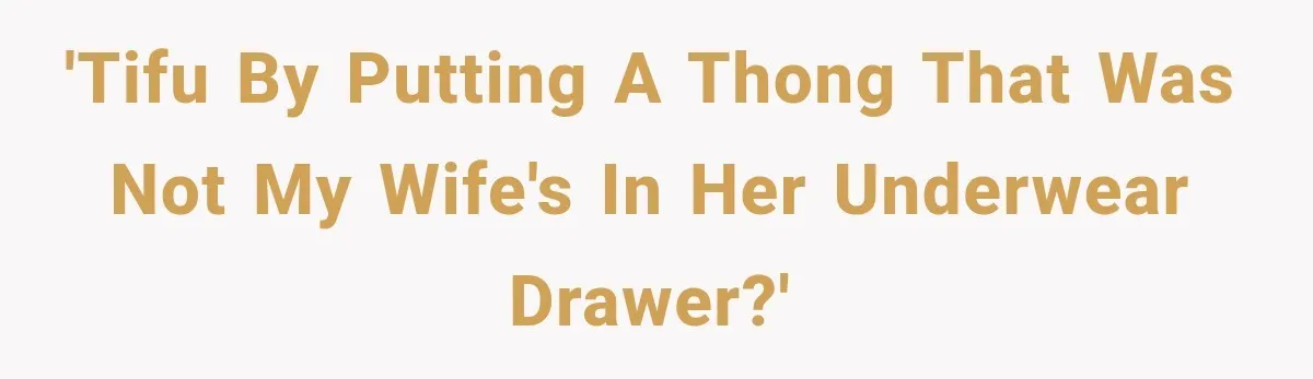 'TIFU by putting a thong that was not my wife's in her underwear drawer?'