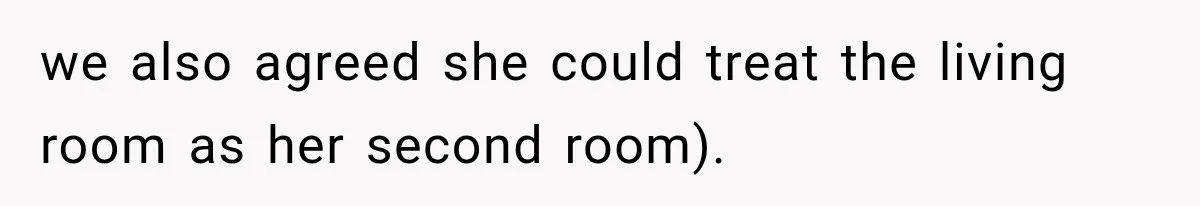 we also agreed she could treat the living room as her second room).