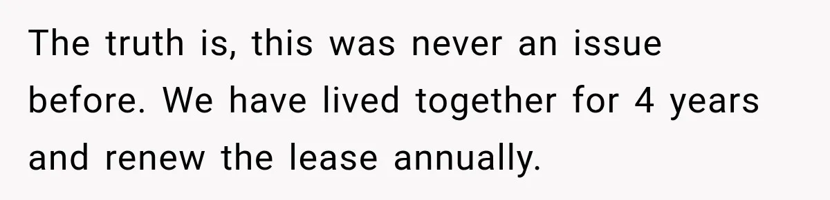 The truth is, this was never an issue before. We have lived together for 4 years and renew the lease annually.