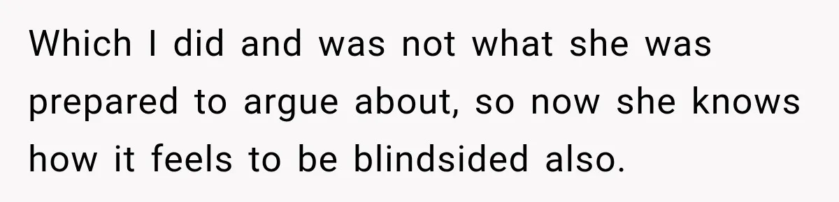 She Wanted A Six-Week Break Before The Wedding—He Decided To Make It Permanent Which I did and was not what she was prepared to argue about, so now she knows how it feels to be blindsided also.